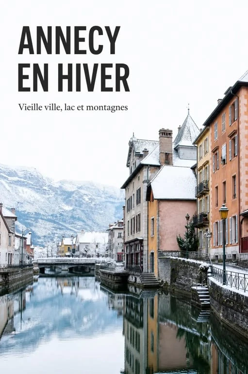 Que visiter en haute savoie en hiver : Annecy, vieille ville et lac sous lumière hivernale